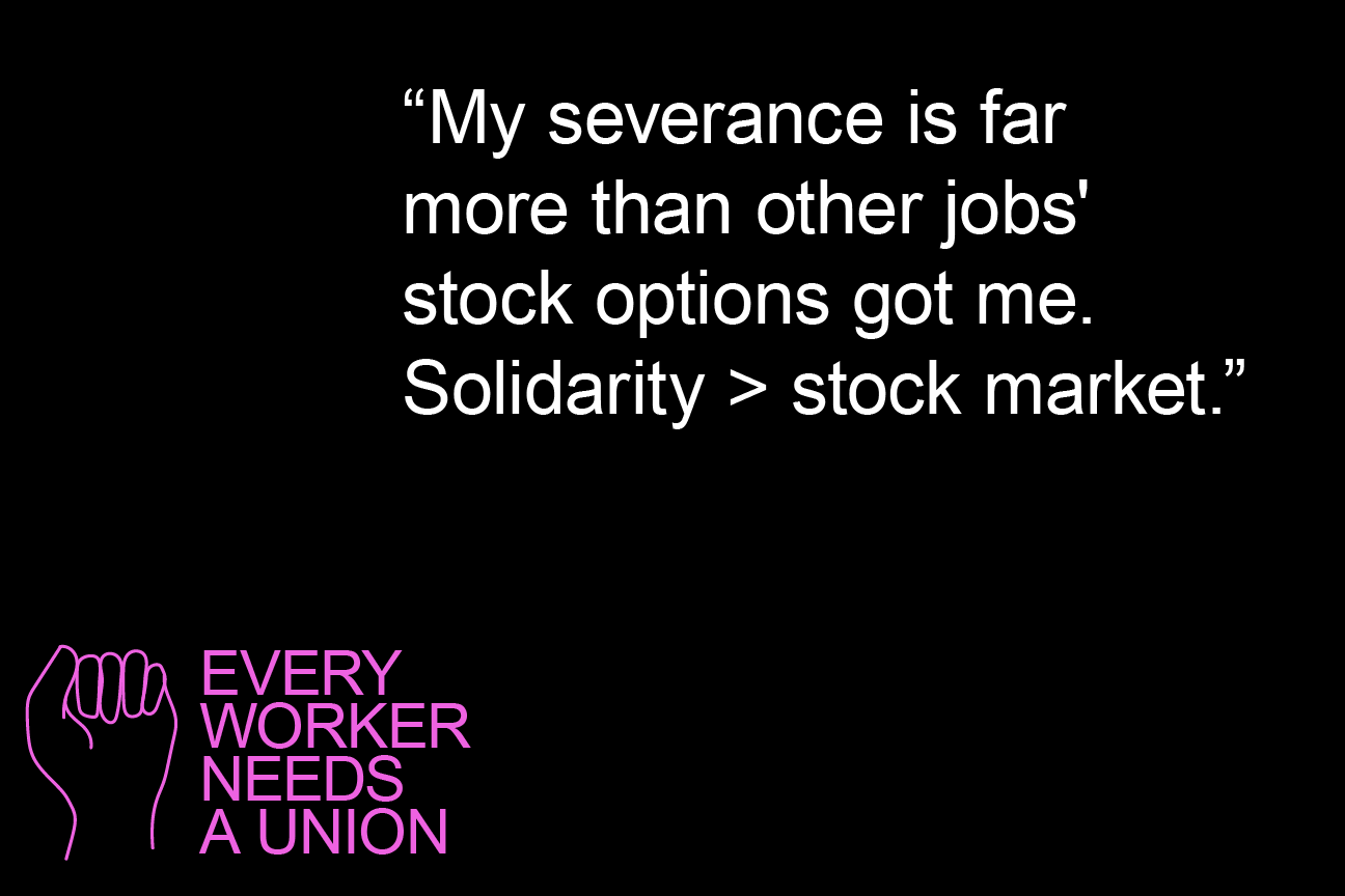 My severance is far more than other jobs' stock options got me. Solidarity > stock market.