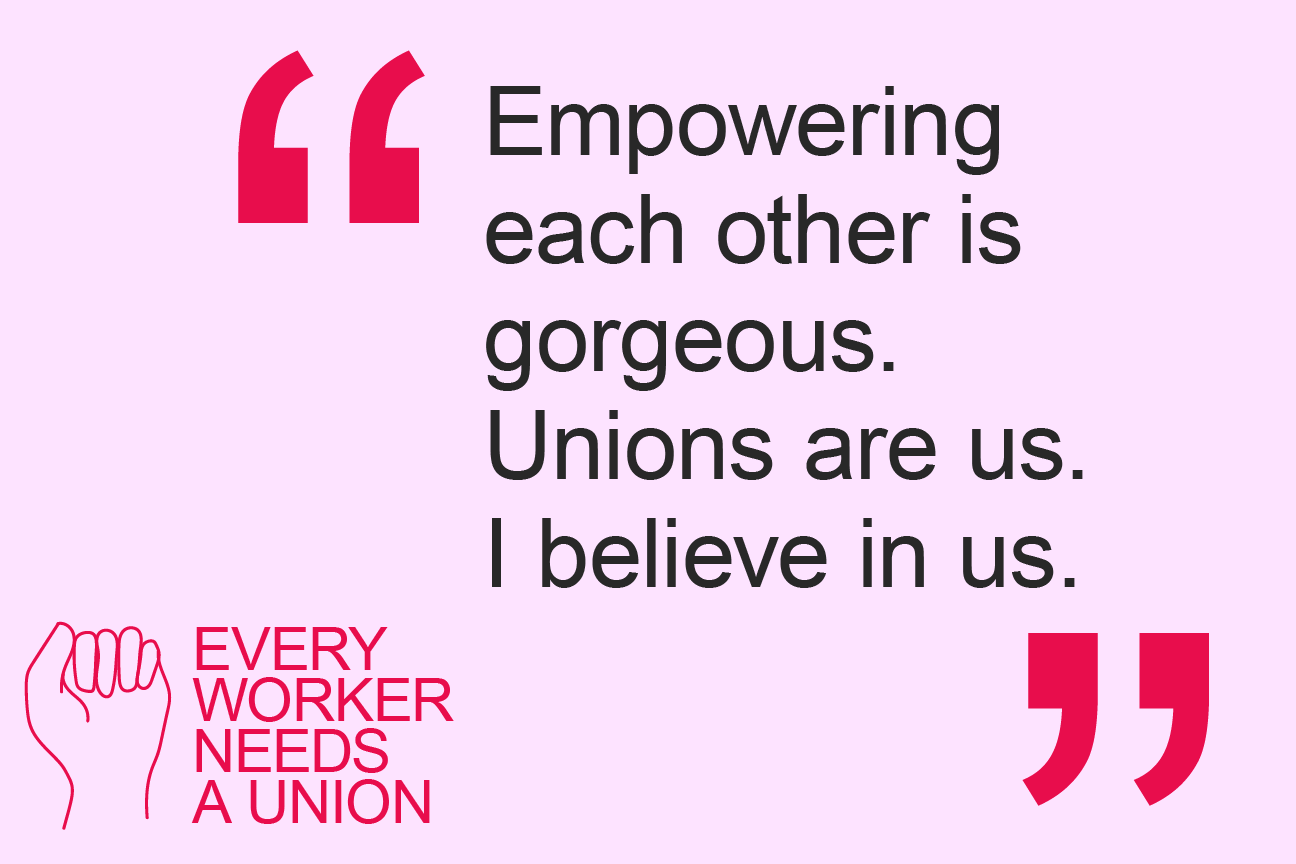 Empowering each other is gorgeous. Unions are us. I believe in us.